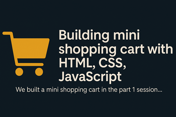 Building mini shopping cart with HTML, CSS, JavaScript