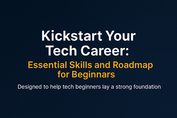 Kickstart Your Tech Career: Essential Skills and Roadmap for Beginners